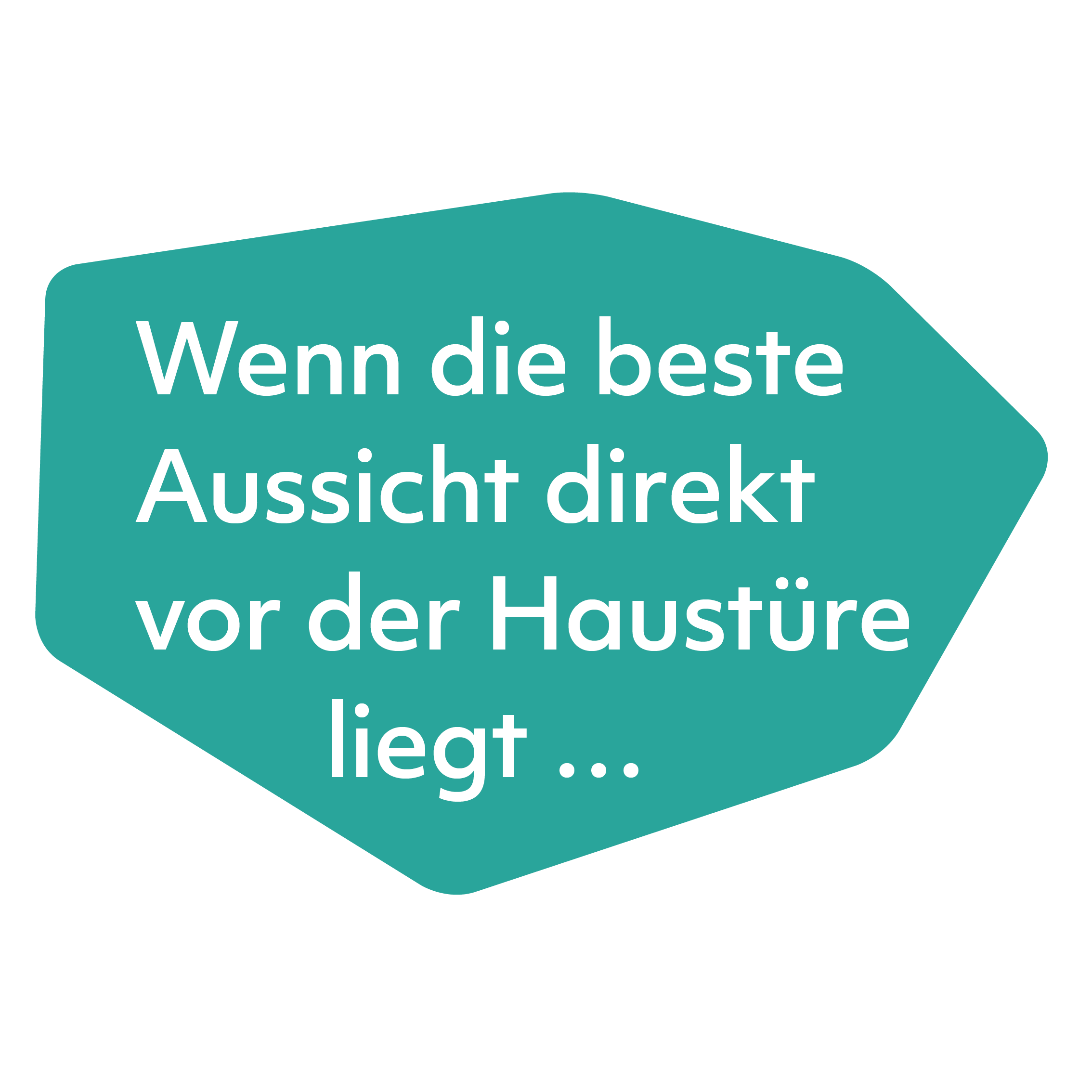 Wenn die beste Aussicht direkt vor der Haustüre liegt...