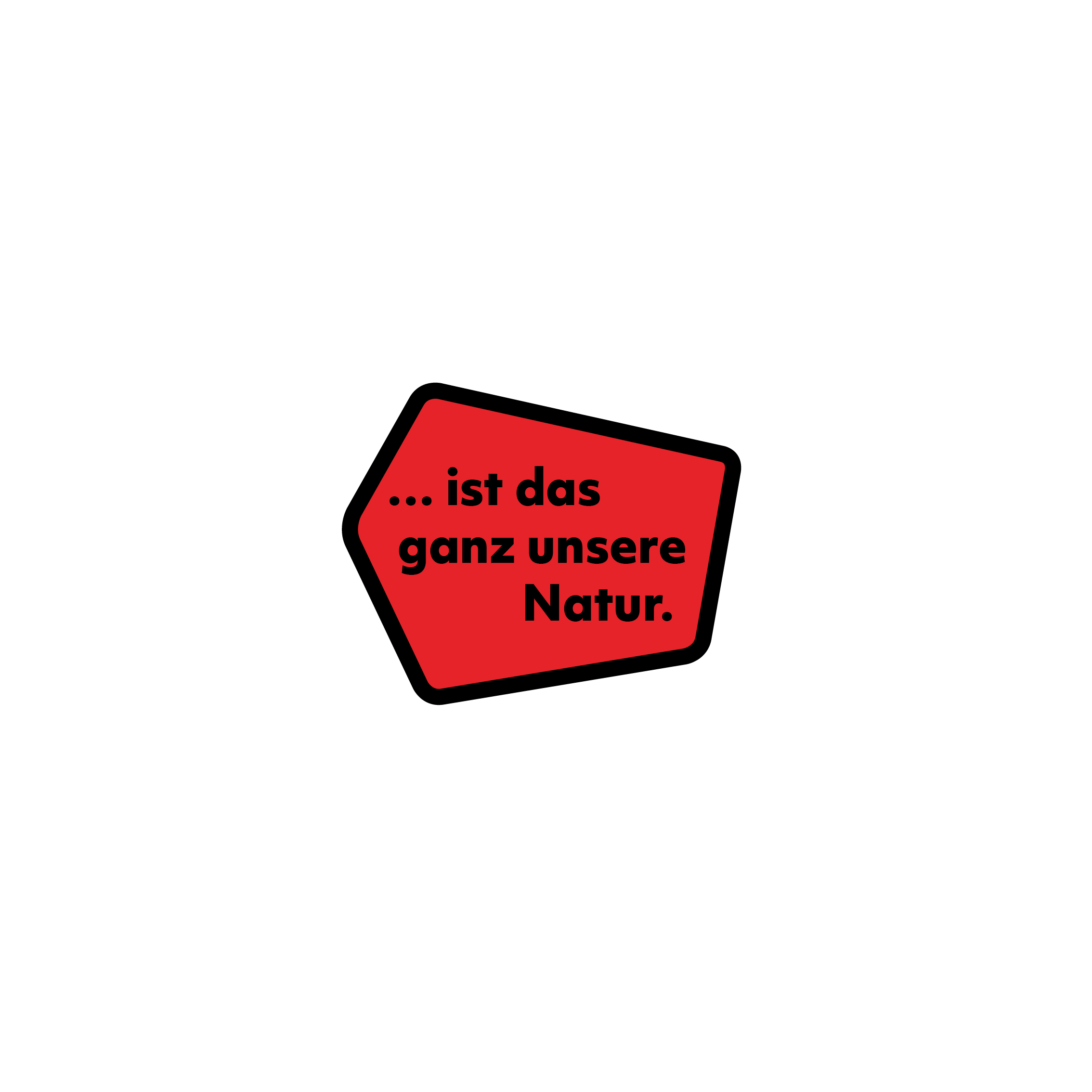 ...ist das ganz unsere Natur.